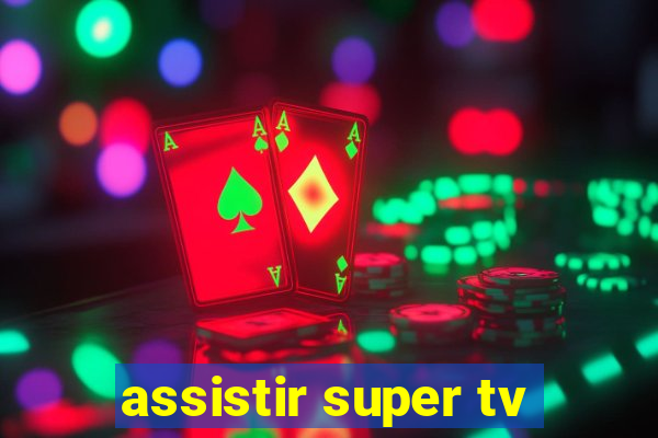 assistir super tv